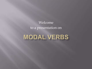 Welcome to a presentation on Modal verbs 