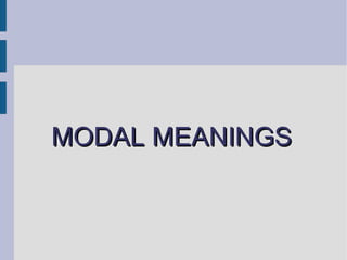 MODAL MEANINGS 