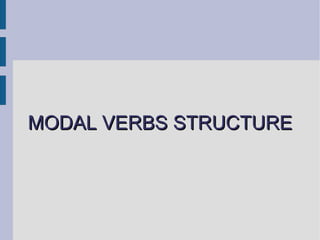 MODAL VERBS STRUCTURE 