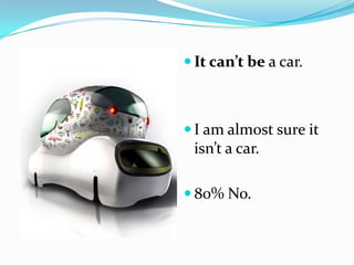 It can’t be a car.I am almost sure it isn’t a car.80% No.
