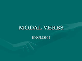 MODAL VERBS ENGLISH I 