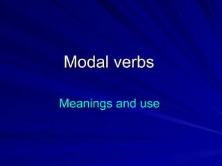 Modal verbs

Meanings and use
 
