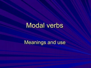 Modal verbs   Meanings and use   
