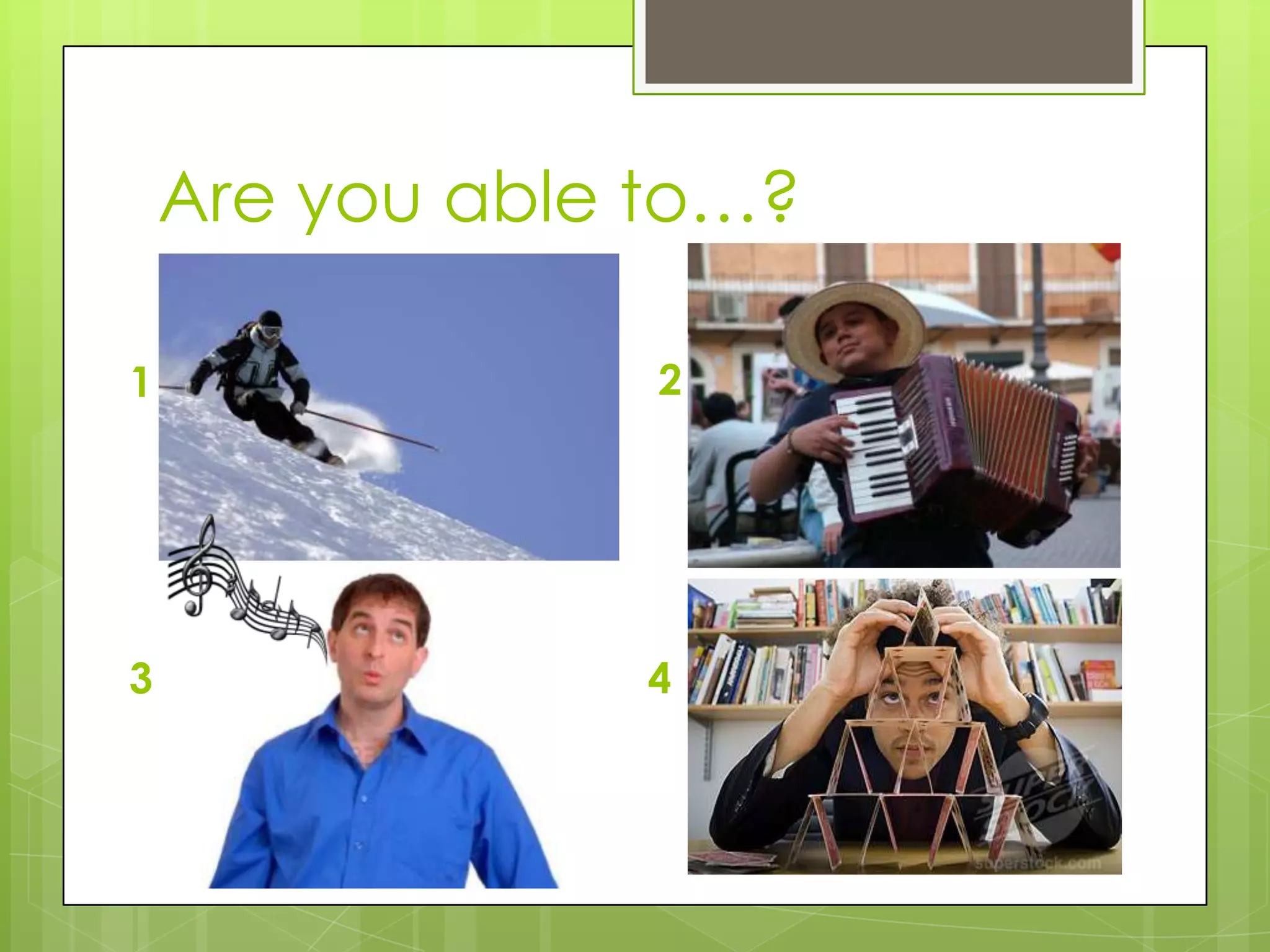 Are you able to…?
1 2
3 4
 