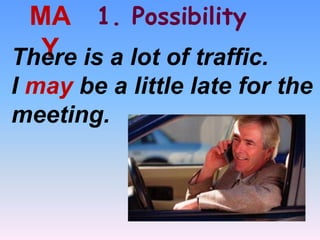1. PossibilityMA
YThere is a lot of traffic.
I may be a little late for the
meeting.
 