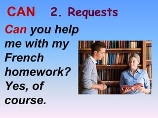 2. RequestsCAN
Can you help
me with my
French
homework?
Yes, of
course.
 