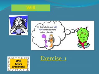 Will
Exercise 1
 