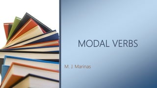 MODAL VERBS
M. J. Marinas
 