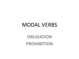 MODAL VERBS
OBLIGATION
PROHIBITION
 