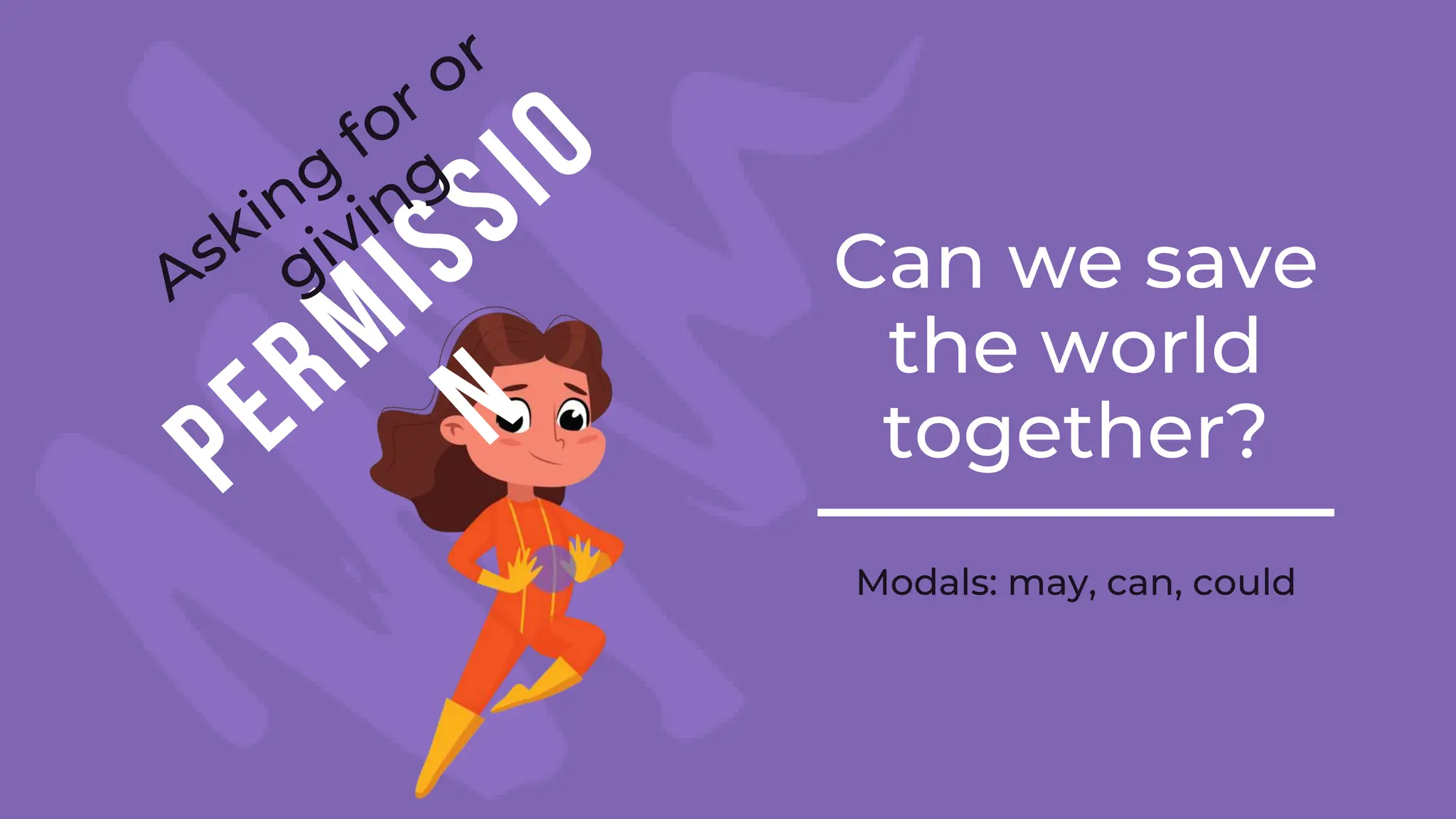 Can we save
the world
together?
Modals: may, can, could