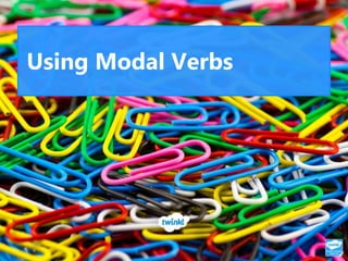 Using Modal Verbs
 
