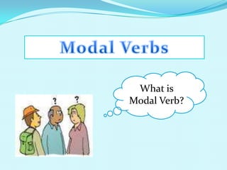 Modal Verbs  What is Modal Verb? 