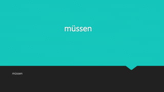müssen
müssen
 