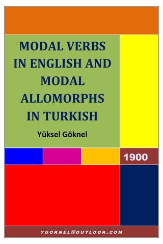 1
1900
MODAL VERBS
IN ENGLISH AND
MODAL
ALLOMORPHS
IN TURKISH
Yüksel Göknel
Y G O K N E L @ O U T L O O K . C O M
 