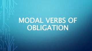 MODAL VERBS OF
OBLIGATION
 