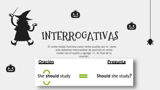INTERROGATIVAS
El verbo modal funciona como verbo auxiliar por lo tanto
solo debemos intercambiar de posición el verbo
modal con el sujeto y agregar «?» Al final de la
oración:
 