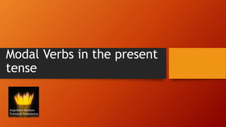 Modal Verbs in the present
tense
 