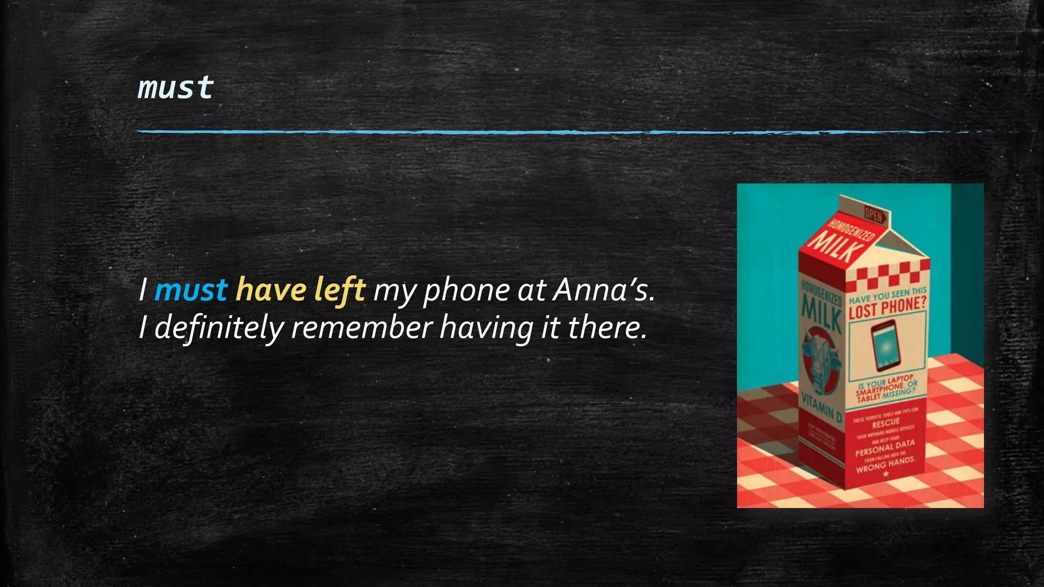 must
I must have left my phone at Anna’s.
I definitely remember having it there.
 