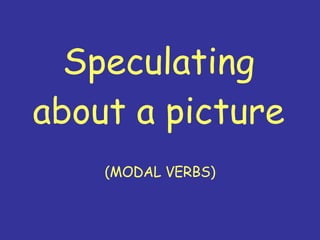 Speculating about a picture (MODAL VERBS) 