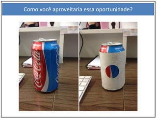Como você aproveitaria essa oportunidade?
 