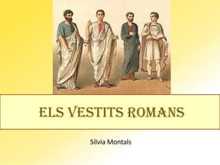 Sílvia Montals
ELS VESTITS ROMANS
 