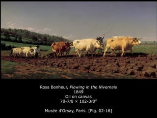 Rosa Bonheur, Plowing in the Nivernais
1849
Oil on canvas
70-7⁄8 × 102-3⁄8”
Musée d’Orsay, Paris. [Fig. 02-16]
 