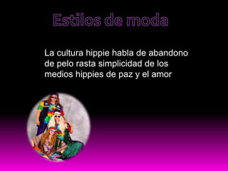 Estilos de modaLa cultura hippie habla de abandono de pelo rasta simplicidad de los medios hippies de paz y el amor