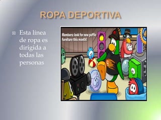    Esta línea
    de ropa es
    dirigida a
    todas las
    personas
 