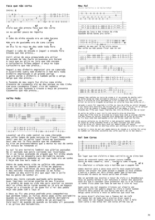 Faca que não corta                                           Meu Pai
                                                             (Luiz Carreiro e Zé Mulatinho)
Intro: E
                                                             |-Intro------------------------Repique-|
                                                             |--0---0---0--0--0--0--0---------------|
|-/-(#)3x------------------------12----11-09-7-4~-7-5-4~-
     #                                                       |---------------------------------E----|
                                                                                               E
|--0---0------0---------------0---12----12-10-9-5~-9-7-5~-   |---12--11--9--7--5--4--2---0~---------|
|-------------------------(#)-----12----------------------
                           #                                 |-0---0---0--0--0--0--0---4------------|
|---2~-h4-5~---2~-4/7-77~------2~-12----------------------
|-0---0------0---------------0----Har--0--0--0-0--0-0-0---   |---------------------------------------7H--
                                                             |---------------------------------------7H--
 A                     B7          E                         |--77-7-33-3-00-0-3~-000-0-33-1-/7-777~-7H--
Viola que não presta faca que não corta                      |--77-7-44-4-00-0-4~-000-0-44-2-/7-777~-7H--
         B7              E                                   |-7-----------------------------------------
se eu perder pouco me importa                                Cansado da luta e dos tranco da vida
                                                             Saudade doída bateu pra valer..
  E                                                          |-------------------------------------------
O cabo da minha enxada era um cabo bacana                    |-------------------------------------------
                 B                B7                         |-7777-3~-3-11-0----------77-7-3-000-0~-F#
                                                                                                     F#--
                                                                                                     F#
Não era de guatambu era de cana caiana                       |-7777-4~-4-22-0-2~-------77-7-4-000-0~---B-
                                                                                                       B
   A                               E                         |----------------4~-000-0-------------------
Um dia lá na roça me deu sede toda hora                      Lembrei do meu pai lá no sítio nosso
                   B7                      E                 Meu velho eu não posso ficar sem te ver
Chupei o cabo da enxada e joguei a enxada fora               [Versos]
Enxada que não presta..                                      |--------------------2~------------------------2~-
                                                             |-------2h4~-444-444-4~--------2h4~-4-2-55-4-2-2~-
Corri atraz de onça preparando pra atirar                    |-222-2-2h3~-333-333-3~--222-2-2h3~-3-2-55-3-2-2~-
Do estado de São Paulo atravessou pro Paraná                 |-222-2--------------2~--222-2-----------------2~-
A caça que eu atiro eu juro que não escapa                   |-------------------------------------------------
A cartucheira falhou peguei a onça no tapa
                                                             |-------------------------------------------------
Cartucheira que não presta..                                 |------22-222---22~----222---22-------------------
                                                             |-2222-22-222-3-22~----222-3-22-3-2-00-0----------
Peguei o meu dinheiro emprestei pra um camarada              |-2222--------4------------4----4-2-00-0-2~-------
O sujeitinho sumiu nem dinheiro e nem mais nada              |----------------------------------------4~-------
Dinheiro emprestado é um grande perigo
A gente perde o dinheiro e também perde o amigo              |--------------------2~---------------------------
Amigo que não presta..                                       |-------2h4~-444-444-4~--444-2-4/5-5~-4-2---------
                                                             |-222-2-2h3~-333-333-3~--333-2-3/5-5~-3-2-3-2-0~--
                                                             |-222-2--------------2~-------------------4-2-0~--
A fazenda do meu sogro faz divisa coma minha                 |-------------------------------------------------
Presente de casamento ele me deu porque eu não tinha
Com esse casamento fiquei rico de repente                    |-------------------------------------------------
Casei com sua fazenda e trouxe a moça de presente            |---------------------------222---2---------------
Casamento que não presta..                                   |-000-0-/8~-88-10-10-8-77~--222-3-2-3-2-0---------
                                                             |-000-0-/9~-99-11-11-9-77~------4---4-2-0-2-------
                                                             |-----------------------------------------4-2~-0~-
                                                             Cheguei bem cedinho na cerca de arame e vi um enxame de abelha subir
Velho Peão                                                   No velho morão do chão estradeiro exalava o cheiro do mel jataí
                                                             Batia o orvalho da alta pastagem eu criei coragem pro rancho eu subi
|--------------------------B--------------------------
                           B                                 Gritei no terreiro ninguém na palhoça no Leito da roça meu velho eu vi..
|-77-55-44-22~--99-77-55-4~--77-55-44-22--------------
|-77-55-33-22~--88-77-55-3~--77-55-33-22-44-22-00-----       Berando o acero foi seguindo o trilho na roça de milho eu entrei devagar
                                                             O sol nessa hora mostrava seu brilho meu pai é seu filho eu vim te abraçar
|----------------------------------------33-22-00-22~-       E ele tirou da cabeça o chapéu olhando pro céu pegou a chorar
|-------------------------------------------------44~-       Dizendo meu filho que roupa limpinha não rele na minha pra não se sujar

|-----------------------------------------------------       No peito do velho o suor corria Até parecia mina   da biquinha
|-0000-0---22------000~-------------------------------       A Água meu filho está no arvoredo eu trouxe hoje   cedo a corunga cheinha
|-0000-0-2-22-0000-000~--------2222-------------------       Até meu almoço eu deixei separado está pendurado   no galho da Arvinha
|--------2----0000--------2222-2222-------222~--------       Eu fiz hoje cedo bem madrugadão arroz com feijão   Jabá com farinha
|-------------------------4444------222-0-444~--------       Em poucas palavras eu já decifrei e nem perguntei mamãe onde está
                                                             Na roupa do velho Guaxumba Miúda e as mãos cascudas que nem jatobá
|-----------------------------------------------------       E ele me disse ali nessa hora você vai embora onde vai pousar
|-----------------------------------------------------       Papai eu vou indo não se aborreça antes que anoiteça eu preciso voltar
|------33-2-2h3-0~-5-3-1-0-----------------2-0--------
|------44-2-2h4-0~-6-4-2-0-2---------------2-0-2------       Eu beijei o rosto do mei pai amado dentro do roçado e o sultão foi atraz
|-0-2-4--------------------4-2-00~--0-2-4-0----4-2-0~-       Eu também saí chorando escondido meu velho querido eu te Amo demais..

Levantei um dia cedo sentei na cama chorando
Meu velho tempo de peão nervoso eu fiquei lembrando          Rei Sem Coroa
Senti uma dor no peito igual brasa me queimando
Ouvi uma voz lá fora parece que me chamando                  |--0----------------------4/11~-11--9-7-4~--
Eu tive um pressentimento que a morte na voz do vento        |--0--------------0-0---0—5/12~-12-10-9-5~--
Ali estava me rondando aí                                    |--0--0-0-0-0-0-1-0-0-1-0-------**-----------
                                                             |--0--0-0-0-0-0-2-----2----------------------
Eu saí lá pro terreiro lembrei nas glórias passadas          |--0-----------------------------------------
Me vi montado num potro correndo nas invernadas
Tb vi um lenço acenando de alguém que foi minha amada        E
Que a muito se despediu para derradeira morada               Nos lugar que tem violeiro e bãos catireiro eu me sinto bem
Tive um desgosto medonho ao ver que tudo era um sonho                                                     B7
E hoje não sou mais nada aí                                  Gosto do cateretê canto com prazer cururu também
                                                             Gosto de moda campeira, xote , rancheira como ninguém
                                                                  E                             B7               E B7 E
Pobre de quem nesta vida na velhice não pensou               Pra completar a coleção veja o batidão que o pagode tem
Ao me ver velho e doente um filho me amparou
Recebo tantas indiretas da nora que não gostou               Vamos mostrar para o povo esse estilo novo especializado
E meu netinho inocente chorando já me falou                  Cantar com prazer nos pode porque o pagode já está afamado
A mamãe já deu estrilo diz que aqui não é asilo              É bonito a gente ver dois pinhos gemer bem arrepicado
Mas eu gosto do senhor aí                                    Misturado no dueto do nosso peito bem afinado

                                                             Não se aprende   nas escolas o tocar da viola e o desembaraço
Neste meu rosto cansado queimado pelo mormaço                Veja só quanta   beleza é por natureza o cantar dos pássaros
Duas lágrimas correram espelho do meu fracasso               Você diz que é   cantador teve professor mas tu é um fracasso
É o premio de quem na vida não quis acertar os passos        Já tenho visto   peão com fama de bom mas é ruim no laço
Abri os olhos muito tarde quando eu já era um bagaço
Vejam só a situação aí de quem foi o rei dos peões           Quem canta seu mal espanta tristeza vai alegria vem
Hoje não pode com o laço aí                                  Não seja assim tão gabola pegue na viola e cante também
                                                             Violeiro meia pataca da sua marca tem mais de cem
                                                             Amigo cante direito e note os defeitos que você tem
A Deus eu fiz uma prece pedindo pros companheiros
Que perdoem todas as faltas deste peão velho estradeiro      No nosso Brasil glorioso tem o famoso Rei do Café
Quando eu partir deste mundo meu pedido derradeiro           O afamado Rei do Gado nem é preciso dizer quem é
Desejo ser enterrado na sombra de um anjiqueiro              Nós somos Rei do Pagode enquanto na bola o Rei é Pelé
Para ouvir de quando em quando as boiadas ali passando       Você canta e não entoa Rei sem Coroa afirme seu pé
E os gritos dos boiadeiros.




                                                                                                                                         30
 
