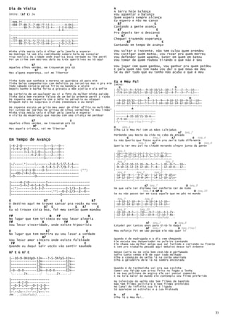Dia de Visita                                                    A
                                                                 A terra hoje balança
Intro: (B7 E 2x
        B7 E)                                                    Vou agüentar o balanço
                                                                 Quem espera sempre alcança
|------------------------------------------                      Eu espero e não me canso
|-999-77-----------------------------------
|-888-77-88-7~-7-88-77-55-3~-------0-0h1~--                        B7                   E
|--------99-7~-7-99-77-55-4~---2-2-0-0h2~--                      Cantando a gente avança
|------------------------------4-4---------                        B7                    E
                                                                 Pra depois ter o descanso
|------------------------------------------                          B7                  E
|-777--------------------------------------                      Cheguei trazendo esperança
|-777-88-77-5~-5-77-55-33-1~-----0-1-1/3~--                             B7                  E
|-----99-77-5~-5-77-55-44-2~---2-0-2-2/4~--
|------------------------------4-----------                      Cantando em tempo de avanço

Minha vida nesta cela é olhar pela janela e esperar              Vou   soltar o   inocente, não tem culpa quem prendeu
No Domingo lá vem ela caminhando sempre bela me consolar         Vou   castigar   quem matou, vou rezar pra quem morreu
Traz noticia da cidade onde explica essa verdade eu lhe perdi    Vou   defender   quem apanha, bater em quem em bateu
Foi um crime sem motivos dois ou três aperitivos eu tô aqui      Vou   tomar de   quem roubou tirando o que não é seu
              B7                      E                          Vou jogar com quem ganhou, vou ganhar pra quem perdeu
Aqueles olhos verdes, me trouxeram pra cá
                 B7                E                             E para quem não tem nada vou dar o que Deus me deu
Mas alguma esperança, vai me libertar                            Se eu der tudo que eu tenho não acaba o que é meu

Tinha tudo que sonhava a morena se guardava só para mim          Eu e Meu Pai
Tinha belos companheiros com defeitos pa terceiros mas n pra mim Intro:
Todo sábado cerveja peixe frito na bandeja e aipim                  G                                   D
Depois banho e barba feita a gravata a mãe ajeita e ela enfim    |-5/7-12--9--9/10~--9-10-10/12~-10~-7-5~--2--5~-10~--
                                                                 |-7/8-14-10-10/12~-10-12-12/14~-12~-8-7~--3~-7~-12~--
Na carteira de um qualquer eu vi a foto da mulher minha paixão   |----------------------------------------------------
Tinha data bem recente falava de um beijo ardente perdi a razão                       A                         D
De repente uma cegueira com o ódio na peixeira eu ataquei        |--9-10-10/12~-10~-5-3~-3-5--9~--9-10-12-10--9-12--10~-
Ninguém mais me segurava o ciúme comandava e eu matei            |-10-12-12/14~-12~-7-5~-5-7-10~-10-12-14-12-10-14~-12~-
                                                                 |------------------------------------------------------
De repente escuto um grito meu amor de olhar aflito na multidão             A
Foi caindo de joelhos me gritou de olhos vermelhos "é meu irmão" |-------------------------
Minha vida nesta cela é olhar pela janela e esperar              |-------------------------
A visita da esperança que nasceu com uma criança me perdoar      |-------8-10-10/11-10-8~--
                                                                 |-7-9-10------------------
              B7                      E                          |-------Seq-Final-----/--
Aqueles olhos verdes, me trouxeram pra cá
               B7                   E                            D    Seq_1
Mas aquela criança, vai me libertar                              Olha Lá o Meu Pai com as mãos calejadas
                                                                                                          A7 Seq_2
                                                                 Perdendo seu Resto da Vida no cabo da enxada
                                                                         G               Seq_3       A7            D Seq_4
Em Tempo de Avanço                                               Eu não Queria que fosse assim pra seria tudo diferente
                                                                                Seq_5    A7                            D Seq_6
|-4-2-0------------3~--5~--0--                                   Queria ter meu pai na cidade morando alegre junto da gente
|-5-4-2-4-2--------3~--4~--0--
|-------3-1-3-1-0--3~--3~--0--                                     Seq_1
                                                                 |-10~--9-10-12-10-7-5-2~-2-5-77-5~--
|-----------4-2-0--3~--2~--0--                                   |-12~-10-12-14-12-8-7-3~-3-7-88-7~--
|------------------3~------0--                                   |-----------------------------------
                                                                   Seq_2                                  Seq_3
|-/----(*)-----------2-4-5-5/7-5-4~--                           |-7--9-12-10-12-10--9~-5~-7~-|-10--9-7~--10~-
|-----------------4-5-4-5-7-7/9-7-5~--                           |-8-10-14-12-14-12-10~-7~-8~-|-12-10-8~--12~-
|------1-2-1-0----3-5----------------- (**)                      |-------*-----*--------------|---------------
|---00-2-4-2-0------------------------                             Seq_4          Seq_5           Seq_6
                                                                 |-12-10--9~-|--9-7-12~-|-12-10--9-10x-
|-0-----------0~----------------------                           |-14-12-10~-|-10-8-14~-|-14-12-10-12x-
                                                                 |-----------|----------|---------------
|-----4-2-0---------7~----------------------
|-----5-4-2-4-5-4-1-9~----------------------                                        A7 Seq_7                  D Seq_8
|-(*)-------3-5-3-2------------1-1/3~-1~-0--                     De que vale ter diploma ter conforto ter de tudo
|----------------------(**)--0-2-2/3~-2~-0--                                       Seq_9 A G# G                    D Seq_10
|---------------------------0---------------                     Se eu não posso ter em casa aquele que me pôs no mundo

                                                                   Seq_7                  Seq_8
E                  B7       E                B7                  |--9-10-12-10--9-|--9-10-14-12-10~-
O destino aqui me trouxe cantar pra vocês eu vou                 |-10-12-14-12-10-|-10-12-15-14-12~-
E                  B7 E             G   B7       E               |--------*-------|--------*--------
Eu só trouxe coisa boa, foi meu sertão quem mandou                 Seq_9            Seq_10
                                                                 |-10-10--9-7~-|-/10~--9-7--10--9-5-7x-
F#                    B   F#               B                     |-12-12-10-8~-|-/12~-10-8--12-10-7-8x-
                                                                 |-------------|------------Abafado...-
No lugar que tem tristeza eu vou levar alegria
F#                B           F#          B                                          A7 Seq_7          D Seq_8
Vou levar sinceridade, onde existe hipocrisia                    Estudei por tantos anos para tirá-lo daqui
                                                                                     A7 Seq_7            D Seq_Final
E                   B7                     E                     Meu esforço foi em vão porque ele não quer ir
No lugar que tem mentira eu vou levar a verdade
                  B7                    E                        Quando é de madrugada e o dia vem chegando
Vou levar amor sincero onde existe falsidade                     Ele escuta seu despertador no puleiro cantando
 F#             B                        E                       Ele chama seu melhor amigo que sai latindo e correndo na frente
Quando eu daqui sair vocês vão sentir saudade                    E vem pro trabalho pesado aqui debaixo desse Sol Ardente

B7 E G B7 E                                                      Nesse Carro eu me vejo bem vestido e perfumado
                                                                 Sofro tanto vendo ele de suor todo molhado
|--10-9-9h10p9-12H---7-5-5h7p5-12H--                             Olha a condução do velho lá na corda amarrada
                                                                 Olha a geladeira dele lá na sombra encostada
|--------------12H-------------12H--
|--------------12H-------------12H--
|--------------12H-------------12H--                             Quando é de tardezinha vai pra sua casinha
|-0--0-0-------12H--0-0-0------12H--                             Comer seu feijão com arroz feito no fogão a lenha
 ......2x......./ .....2x...../                                E na sua poltrona de angico ele vai sentar comovido
                                                                 E na tela maior do mundo ele contempla seu filme preferido
|---------------------
                                                                 Na televisão do velho não tem filmes de bandido
|----4-2-0------------                                           Não tem filmes policiais e nem filmes proibidos
|--0-3-1-0---0-3-1-0--                                           No Canal do infinito sua TV é ligada
|-0---------0--4-2-0--                                           Só aparecem as estrelas e a Lua Prateada
|---2x--/----2x--/--
PM....(Abafado).......                                           D    A7       D
                                                                 Olha lá o Meu Pai..




                                                                                                                                   33
 