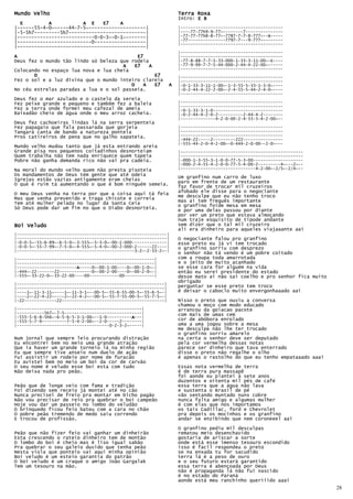 Mundo Velho                                                         Terra Roxa
                                                                    Intro: E B
  E         A           A E    E7    A
|------55-4-0~-----44-7-5~--------------------|                     |-----------------------------------------
|-5-5h7---------5h7---------------------------|                     |----77-77h9-9-77~--------7---------------
|---------------------------0-0-3~-0-1~-------|                     |-77-77-77h8-8-77~-7787-7-7-8-777~--B-----
                                                                    |-77---------------7797-7---9-777~--------
|--------------------------0------------------|                     |-----------------------------------------
|---------------------------------------------|
                                                                    |-----------------------------------------
A                                           E7                      |-----------------------------------------
Deus fez o mundo tão lindo só beleza que rodeia                     |-77-8-88-7-7-5-33-000-1-33-3-11-00~-E----
                                      A    E7   A                   |-77-9-99-7-7-5-44-000-2-44-4-22-00~------
Colocando no espaço lua nova e lua cheia                            |-----------------------------------------
       D                                          E7                |-----------------------------------------
Fez o sol e a luz divina que o mundo inteiro clareia                |-----------------------------------------
                                         D    A   E7            A   |-0-1-33-3-11-1-00~-1-3-55-5-33-1-3-0~----
No céu estrelas paradas a lua e o sol passeia.                      |-0-2-44-4-22-2-00~-2-4-55-5-44-2-4-0~----
                                                                    |-----------------------------------------
Deus fez o mar azulado e o castelo da sereia
Fez peixe grande e pequeno e também fez a baleia                    |-----------------------------------------
                                                                    |-----------------------------------------
Fez a terra onde formei meu cafezal de ameia                        |-0-1-33-3-1-0----------------------------
Baixadão cheio de água onde o meu arroz cacheia.                    |-0-2-44-4-2-0-2----------2-44-4-2--------
                                                                    |--------------4-2-0-00-2-4-55-5-4-2-00~--
Deus fez cachoeiras lindas lá na serra serpenteia
Fez papagaio que fala passarada que gorjeia                         |-----------------------------------------
Tangará canta de bando a natureza ponteia                           |-----------------------------------------
Pros catireiros de pena que no galho sapateia.                      |-----------------------------------------
                                                                    |-444-22-----2---------222----------------
                                                                    |-555-44-2-0-4-2-00~-0-444-2-0-00--2-0~---
Mundo velho mudou tanto que já esta entrando areia
Grande pisa nos pequenos coitadinhos desnorteiam                    |-------------------------------------------------
Quem trabalha não tem nada enriquece quem tapeia                    |-------------------------------------------------
Pobre não ganha demanda rico não vai pra cadeia.                    |-000-1-3-55-3-1-0-0-77-5-3-00--------------------
                                                                    |-000-2-4-55-4-2-0-0-77-5-4-00-2---------4~---2~--
Na moral do mundo velho quem não     presta pisoteia                |------------------------------4-2-00~-2/5~-2/4~--
Os mandamentos de Deus tem gente     que até odeia                  Um granfino num carro de luxo
Igrejas estão vazias antigamente     eram cheias                    paro em frente de um restaurante
O que é ruim tá aumentando o que     é bom ninguém semeia.
                                                                    faz favor de trocar mil cruzeiros
                                                                    afobado ele disse para o negociante
O meu Deus venha na terra por que a coisa aqui tá feia              me desculpe que eu não tenho troco
Mas que venha prevenido e traga chicote e correia
Tem até mulher pelada no lugar da Santa Ceia                        mas ai tem freguês importante
                                                                    o granfino foide mesa em mesa
Só Deus pode dar um fim no que o Diabo desnorteia.                  e por uma delas passou por diante
                                                                    por ver um preto que estava almoçando
                                                                    num traje esquisito de tipode andante
Boi Veludo                                                          sem dizer que o tal mil cruzeiro
                                                                    ali era dinheiro para aqueles viajaaante aai
|------------------------------------------------------------|
|------------------------------------------------------------|      O negociante falou pro granfino
|-0-0-5~-55-6-89~-6-5-0~-3-555~-5-3-0~-00-1-000--------------|      esse preto eu já vi tem trocado
|-0-0-5~-55-7-99~-7-5-0~-4-555~-5-4-0~-00-2-000-2------22----|      o granfino sorriu com desprezo
|-----------------------------------------------3-2~-2-33-2~-|
                                                                    o senhor não tá vendo é um pobre coitado
|-------------------------------------------------------|           com a roupa toda amarrotada
|-------------------------------------------------------|           e o jeito de muito acanhado
|------------------------A-----0~-00-1-00----0~-00-1-0~-|
                         A                                          se esse cara for alguém na vida
|-444~-22-------22-------------0~-00-2-00----0~-00-2-0~-|           então eu serei presidente do estado
|-555~-33-22-0~-33-22-00----00------------00------------|           desse mato ai não sai coelho e pro senhor fica muito
                                                                    obrigado
|-----------------------------------------------------------|
|-----------------------------------------------------------|       perguntar se esse preto tem troco
|----1~-11-3-11~----1~-11-3-1~--00-5~-55-6-55-00-5~-55-6-5~-|       é deixar o caboclo muito envergonhaaado aai
|----2~-22-4-22~----2~-22-4-2~--00-5~-55-7-55-00-5~-55-7-5~-|
|-22-------------22-----------------------------------------|       Nisso o preto que ouviu a conversa
                                                                    chamou o moço com modo educado
|--------------------------------------------------|                arrancou da goiacao pacote
|-----------5h7~-7-5-------------------------------|                com mais de umas cem
|-555-5-6-8-5h6~-6-5-6-5-3-1-00~--1-0----------A---|
                                               A
|-555-5-7-9----------7-5-4-2-00~--2-0-----2--------|                cor de abóbora enrolado
|-------------------------------------0-2-3-2~-----|                uma a uma jogou sobre a mesa
                                                                    me desculpe não lhe ter trocado
                                                                    o granfino sorriu amarelo
Num jornal que sempre leio procurando distração                     na certa o senhor deve ser deputado
Eu encontrei bem no meio uma grande atração                         pela cor vermelha dessas notas
Que ia haver um grande torneio lá na minha região                   parece ser dinheiro que tava enterrado
Eu que sempre tive anseio num duelo de ação                         disse o preto não regalhe o olho
Fui assistir um rodeio por nome de furacão                          é apenas o rastolho do que eu tenho empataaado aaai
Eu avistei bem no meio um boi da cor de carvão
O seu nome é veludo esse boi esta com tudo                          Essas nota vermelha de terra
Não deixa nada pro peão.                                            é de terra pura massapê
                                                                    foi aonde eu plantei à sete anos
                                                                    duzentos e oitenta mil pés de café
Peão que de longe veio com fama e tradição                          essa terra que a água não lava
Foi dizendo sem receio já montei até no cão                         e sustenta o Brasil de pé
Nunca precisei de freio pra montar em bicho pagão                   vão sentando muntado nuns cobre
Não vou precisar de reio pra quebrar o boi campeão                  nunca falta amigo e algumas mulher
Hoje vou dar um passeio no lombo do veludão                         é com elas que nós importamos
O brinquedo ficou feio bateu com a cara no chão                     os tais Cadillac, ford e Chevrolet
O pobre peão tremendo de medo saiu correndo                         pra depois os mocinhos e os granfino
E trocou de profissão.                                              andar se enzibindo que nem coroneeel aai

                                                                    O granfino pediu mil desculpas
Peão que não fizer feio vai ganhar um dinheirão                     rematou meio desenchavido
Esta crescendo o rateio dinheiro tem de montão                      gostaria de ariscar a sorte
O lombo do boi é cheio mas é liso igual sabão                       onde está esse imenso tesouro escondido
Pra quebrar o seu galeio duvido que tenha peão                      isso é facil respondeu o preto
Nesta viola que ponteio vai aqui minha opinião                      se na enxada tu for sacudido
Boi veludo é um esteio garantia do patrão                           terra lá é a peso de ouro
O boi veludo é um craque o amigo João Gargalak                      e o seu futuro estará garantido
Tem um tesouro na mão.                                              essa terra é abençoada por Deus
                                                                    não é propaganda lá não fui nascido
                                                                    é no estado do Paraná
                                                                    aonde está meu ranchinho queriiido aaai
                                                                                                                           28
 