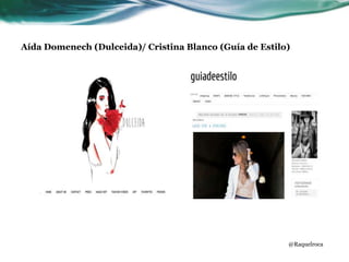 Aída Domenech (Dulceida)/ Cristina Blanco (Guía de Estilo)
@Raquelroca
 