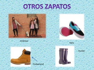 Andreas
                       Vans


                              Hunter




          Timberland
 