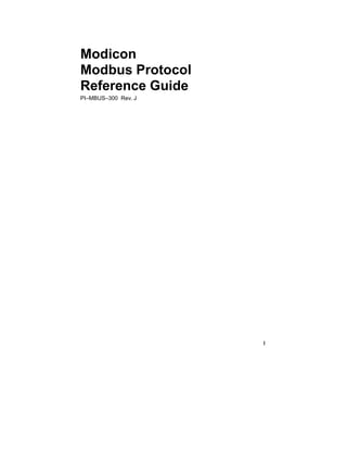 1
Modicon
Modbus Protocol
Reference Guide
PI–MBUS–300 Rev. J
 