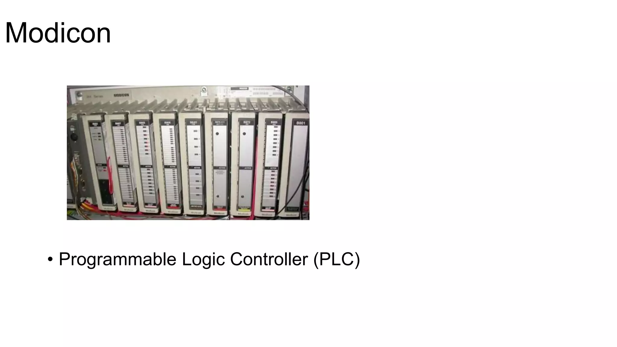Modicon
• Programmable Logic Controller (PLC)
 