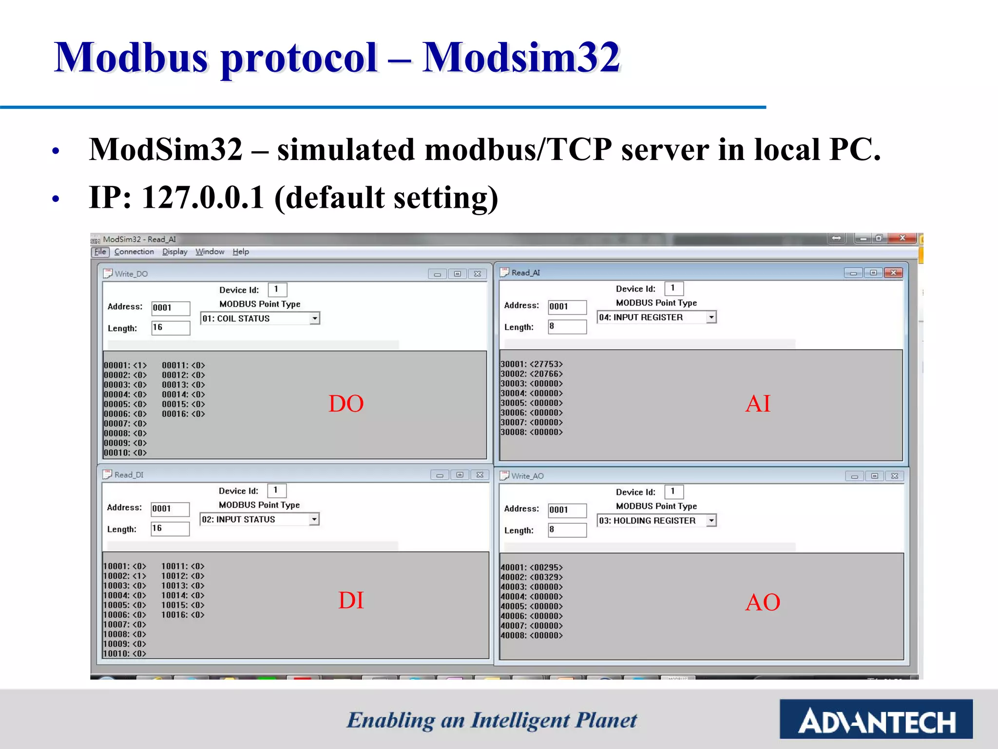 Modbus protocol – Modsim32
• ModSim32 – simulated modbus/TCP server in local PC.
• IP: 127.0.0.1 (default setting)
DO AI
DI AO
 