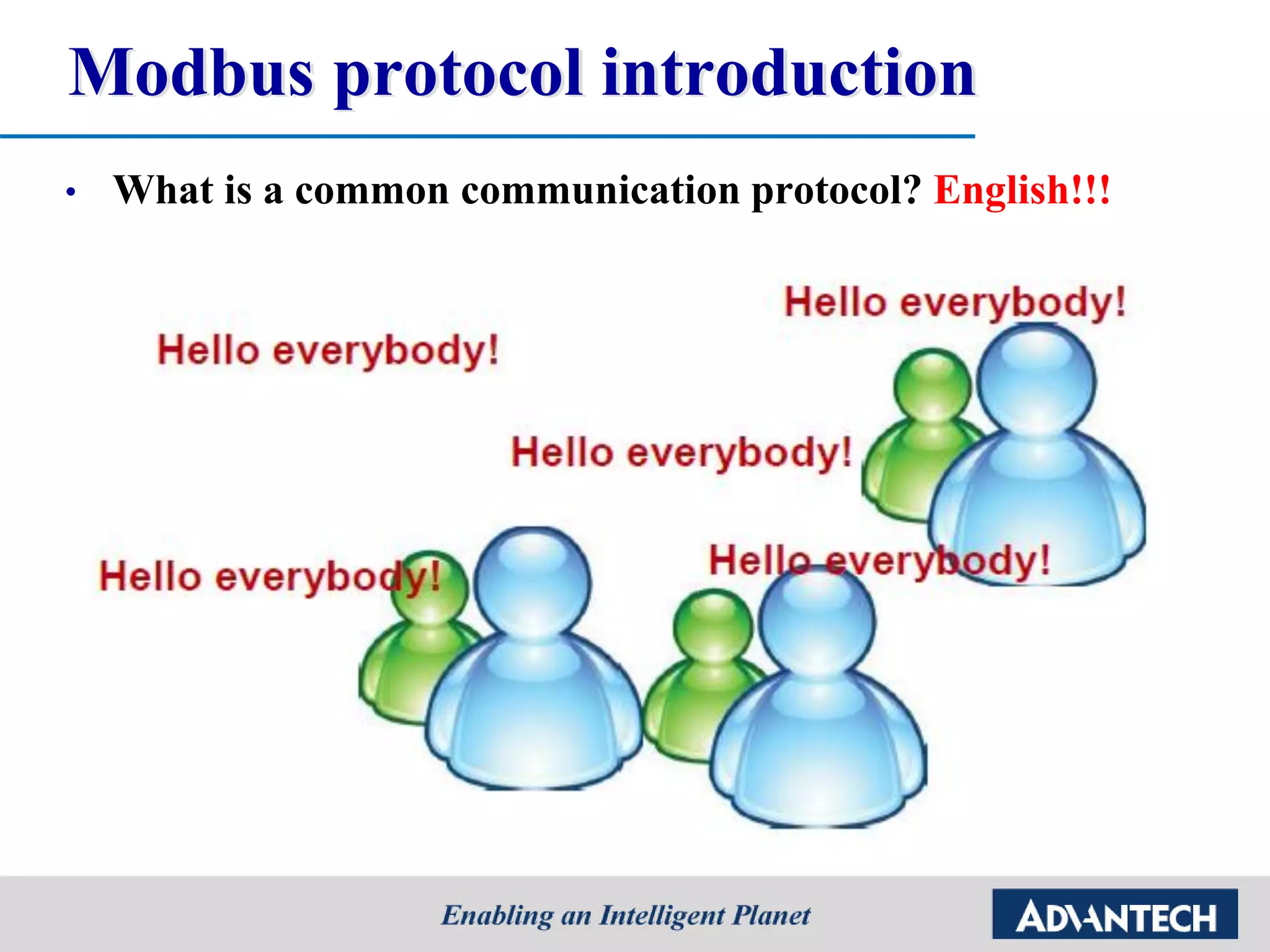 Modbus protocol introduction
• What is a common communication protocol? English!!!
 