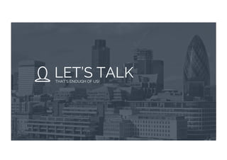 LET’S TALKTHAT’S ENOUGH OF US!
 