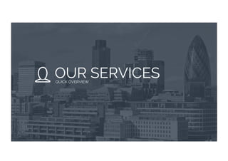 OUR SERVICESQUICK OVERVIEW
 