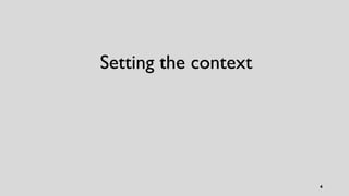 4
Setting the context
 