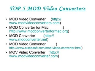 TOP 5 MOD Video Converters ,[object Object],[object Object],[object Object],[object Object],[object Object]