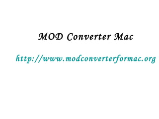 MOD Converter Mac http://www.modconverterformac.org 