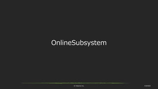 © historia Inc. #UE4DD
OnlineSubsystem
 