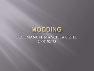 MODDING JOSE MANUEL MANCILLA ORTIZ2009152078 