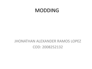 MODDING JHONATHAN ALEXANDER RAMOS LOPEZ COD: 2008252132 