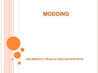 MODDING LINA MARCELA TRUJILLO CUELLAR 2010152142 
