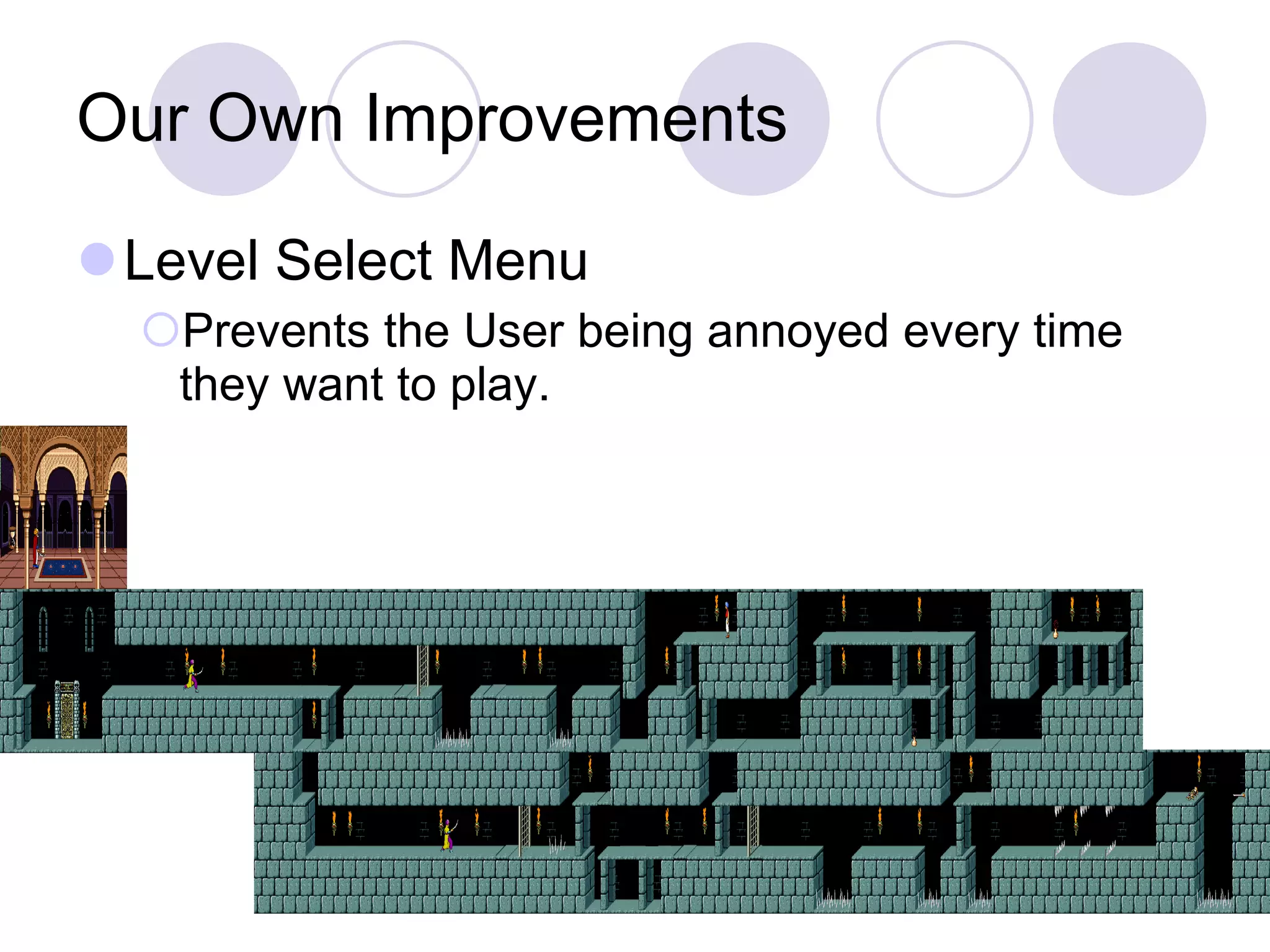 Our Own Improvements Level Select Menu Prevents the User being annoyed every time they want to play. 