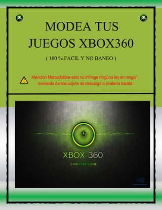 MODEA TUS
JUEGOS XBOX360
( 100 % FACIL Y NO BANEO )
Atencion Mercadolibre esto no infringe ninguna ley en ningún
momento damos soprte de descarga o piratería barata
 