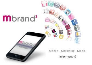 Mobile - Marketing - Media
Intermarché
 