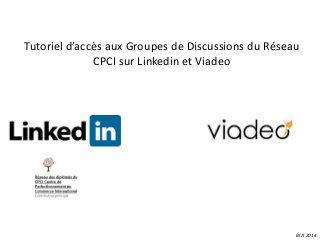 Tutoriel d’accès aux Groupes de Discussions du Réseau
CPCI sur Linkedin et Viadeo

ВГЛ 2014

 